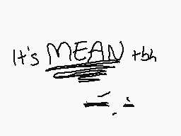 Drawn comment by ～ⓇⒶ¢h£ⓁⓁ£
"It's MEAN +th"