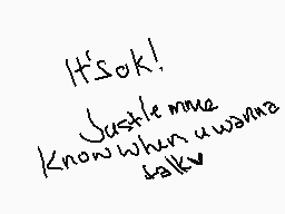Drawn comment by X♥○_Chelle
"It's ok! Just lemme know when u wanna talk!"