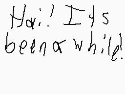 Drawn comment by Yachett
"Hi! I's been a while!"