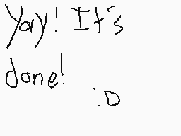 Drawn comment by ～Yachett
"Yay! It's done! :D"