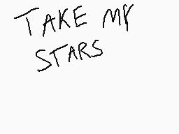 Drawn comment by Tsumugi
"TAKE MY STARS"