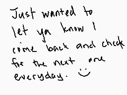 Drawn comment by Hakota
"Just wanted to let ya know I come back and check for the next one everyday."