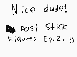 Drawn comment by MC
"Nice dude! Post Stick Figures Ep. 2.0"