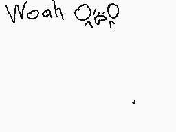 Drawn comment by Animeyay19
"Woah O250O"