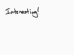 Drawn comment by Animeyay19
"Interesting!"