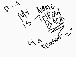Drawn comment by Planets●○●
"My Name is Throw Back Have a Reason?"