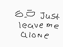 Drawn comment by ÄcidP@w$
"o_o Just leave me alone"
