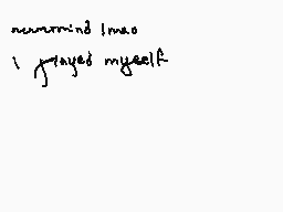 Drawn comment by Jendari♦
"remembering i was i played myself"