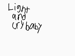 Drawn comment by cheesybear
"Light and crybaby"