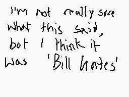 Drawn comment by WindCat
"I'm not really sure what this said, but I think it was 'Bill hates'"