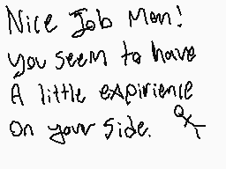 Drawn comment by MADSK1LLZ
"Nice Job Man! you seem to have A little experience on your side. OK"