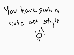 Drawn comment by Frisk♥
"You have such a cute art style!"