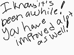 Drawn comment by FlippyWolf
"I know it's been awhile. You have improved a lot as well!"