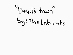 Drawn comment by KingVexerz
""Devil's train" by: The Lab rats"