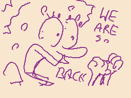 Drawn comment by KingVexerz
"WE ARE BACK"