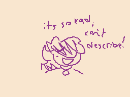 Drawn comment by KingVexerz
"its so rad can't describe!"