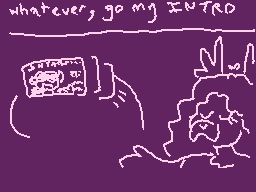 Drawn comment by KingVexerz
"whatever, go my INTRO"