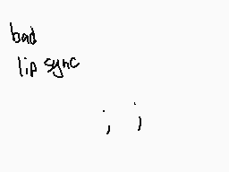 Drawn comment by ♥ミッツィちゃん♥
"bad lip sync ; )"