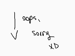 Drawn comment by ♥ミッツィちゃん♥
"sops, sorry, x>D"