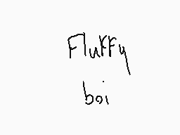 Drawn comment by ♥ミッツィちゃん♥
"Fluffy boi"