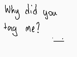 Drawn comment by ♥ミッツィちゃん♥
"Why did you tag me?"