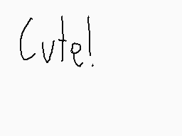 Drawn comment by Isuzu
"Cute!"