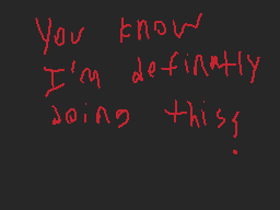 Drawn comment by zar
"You know I'm definitely doing this."