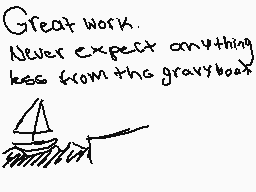 Drawn comment by Tronic
"Great work. Never expect anything less from the gravyboat."