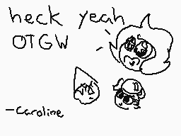Drawn comment by ローラー☔
"heck yeah OTGW -caroline"