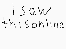Drawn comment by Alexl.
"isaw thisonline"