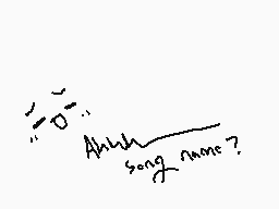 Drawn comment by Hiro
"Ahhh song name?"