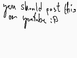 Drawn comment by KoiBoi
"you should post this on youtube :B"