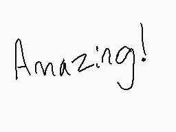 Drawn comment by ☆Gusteh☆
"Amazing!"