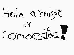 Drawn comment by José >:V
"Hola amigo :V (comoestos)!"
