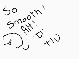 Drawn comment by CursedVale
"So Smooth! At 10"