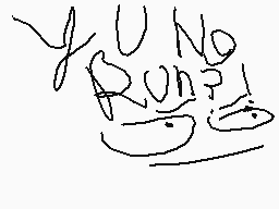 Drawn comment by N.ItheXeno
"Y U NO RUN?!!"