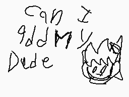 Drawn comment by Charles_3
"can I add my Dude"