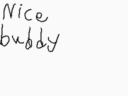 Drawn comment by Charles_3
"Nice buddy"