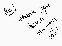Drawn comment by marlene
"Re] thank you kevin! btw this is cool!"