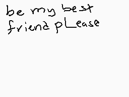 Drawn comment by BasilBanjo
"be my best friend please"
