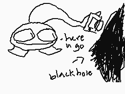 Drawn comment by Basilbanjo
"here n go blackhole"