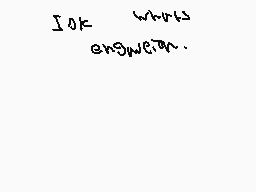 Drawn comment by SilyElixir
"ok whats engineer."