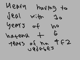 Drawn comment by SilyElixir
"Many having to deal with 20 years of no hate尼克 + 6 years of no 4f2 updates"