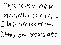 Drawn comment by MariSoul
"This is my new account because I lost access to the other one years ago."