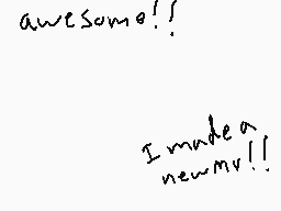 Drawn comment by Freddy±
"awesome!! I made a new mv!!"