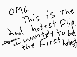 Drawn comment by Freddy±
"OMG. This is the and hottest flip, I want to tube the first hotest"