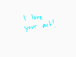 Drawn comment by fizzy
"I love your art!"