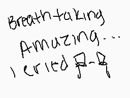 Drawn comment by AOTcorpral
"Breath-taking Amazing... I cried"