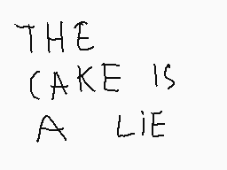 Drawn comment by m0ry▼♪
"THE CAKE IS A LIE"