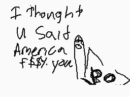 Drawn comment by kyra
"I thought U Said America F**y you"